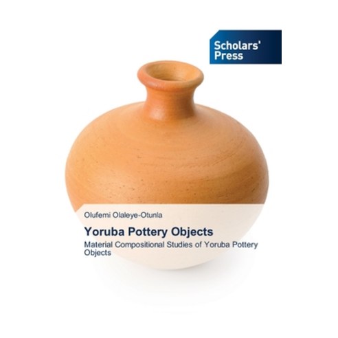 (영문도서) Yoruba Pottery Objects Paperback, Scholars'' Press, English, 9786138942870