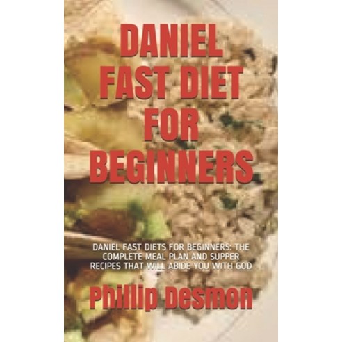 Daniel Fast Diet for Beginners: Daniel Fast Diets for Beginners: The Complete Meal Plan and Supper R... Paperback, Independently Published, English, 9798703113332