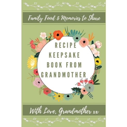 Recipe Keepsake Book From Grandmother: Create Your Own Recipe Book Hardcover, Petal Publishing Co., English, 9781922515711