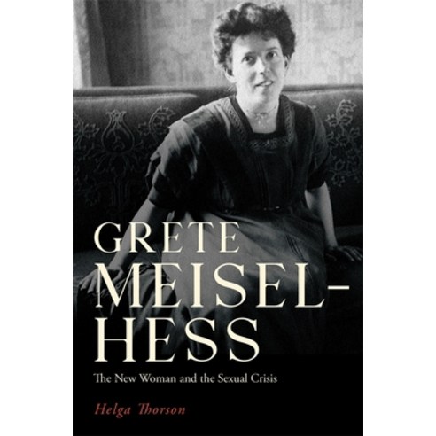 (영문도서) Grete Meisel-Hess: The New Woman and the Sexual Crisis Hardcover, Camden House (NY), English, 9781640141032