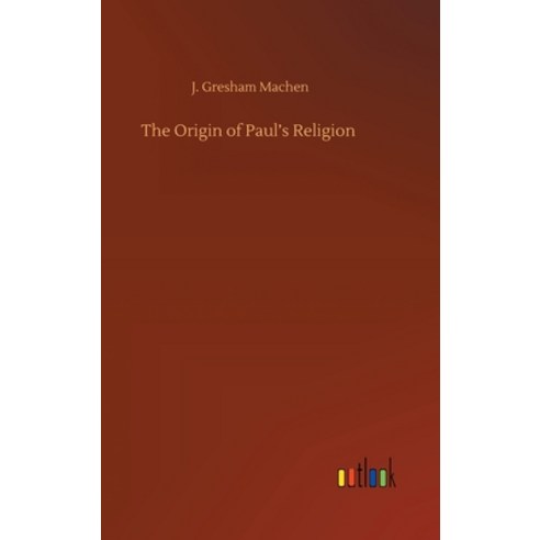 The Origin of Paul''s Religion Hardcover, Outlook Verlag