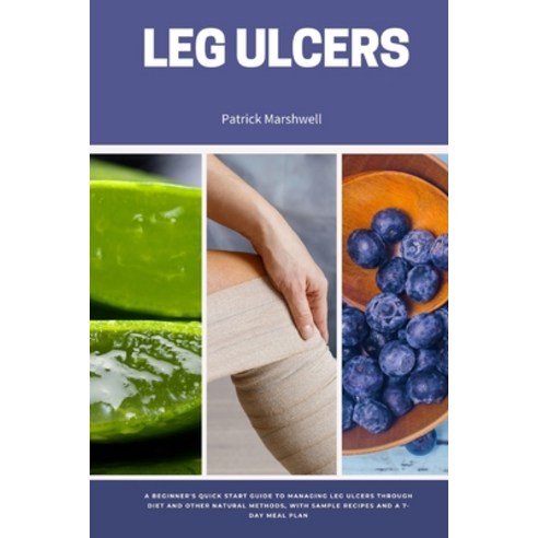 (영문도서) Leg Ulcers: A Beginner''s Quick Start Guide to Managing Leg Ulcers Through Diet and Other Natu... Paperback, Mindplusfood, English, 9798869173935