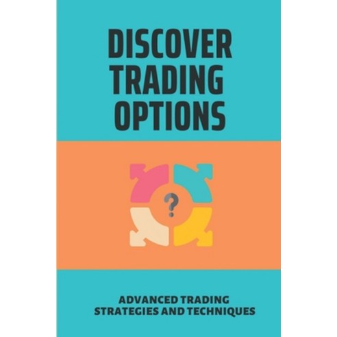 (영문도서) Discover Trading Options: Advanced Trading Strategies And Techniques: How To Trade Options Paperback, Independently Published, English, 9798530785078