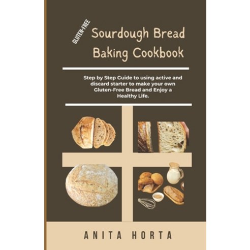 (영문도서) Gluten-Free Sourdough Bread Baking Cookbook: Step by Step Guide to using active and discard s... Paperback, Independently Published, English, 9798320855554