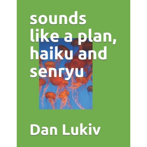 sounds like a plan haiku and senryu Paperback, Independently Published, English, 9798732812961