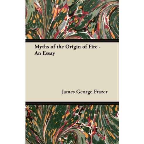 (영문도서) Myths of the Origin of Fire - An Essay Paperback, Dutt Press, English, 9781447445258