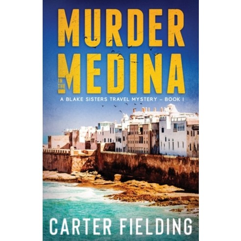 (영문도서) Murder in the Medina: A Blake Sisters Travel Mystery Paperback, Carter Fielding Press, English, 9781647044176