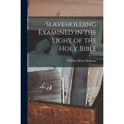 (영문도서) Slaveholding Examined in the Light of the Holy Bible Paperback, Legare Street Press, English, 9781018222806
