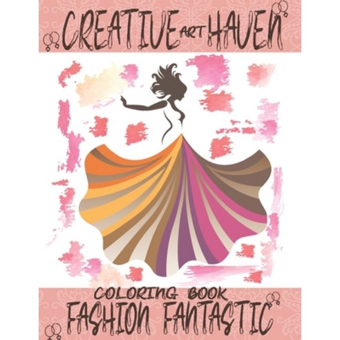 Creative Haven Art Fashion Fantastic Coloring Book: For Adult And Girls of All Ages with fresh coo... Paperback, Independently Published