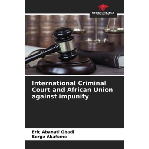 (영문도서) International Criminal Court and African Union against impunity Paperback, Our Knowledge Publishing, English, 9786207129560
