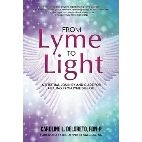 (영문도서) From Lyme to Light: A Spiritual Journey and Guide to Healing from Lyme Disease Hardcover, Catalyst for Change Publish..., English, 9781737813729
