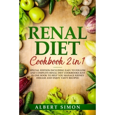Renal Diet Cookbook 2 in 1: Special Edition Including Easy to Follow and Complete Renal Diet Cookboo... Paperback, Independently Published, English, 9798725572889