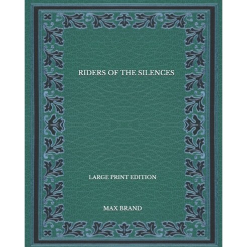 Riders Of The Silences - Large print Edition Paperback, Independently Published, English, 9798569022830