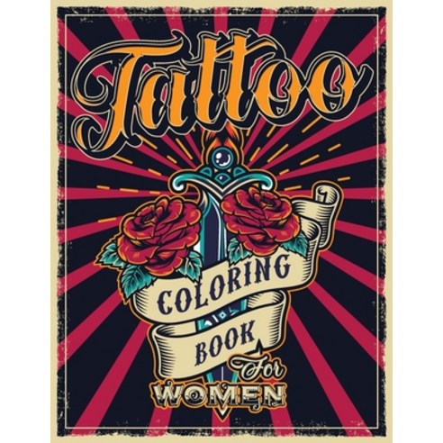 Tattoo Coloring Book for Women: An Adult Coloring Book with Awesome Sexy and Relaxing Tattoo Desig... Paperback, Independently Published, English, 9798556400870