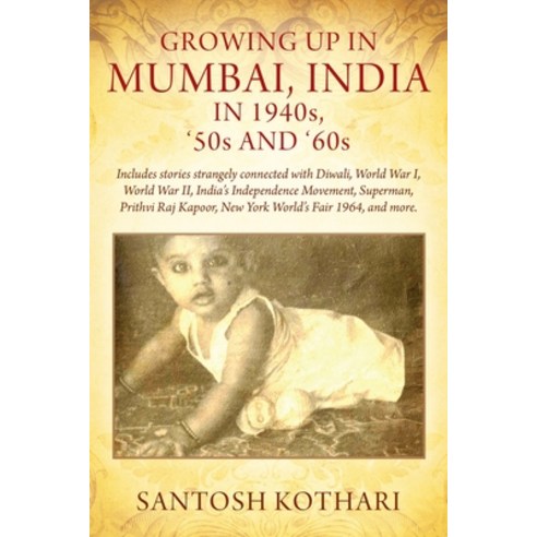 GROWING UP IN MUMBAI INDIA IN 1940s ''50s AND ''60s: Includes stories strangely connected with Diwal... Paperback, Outskirts Press, English, 9781977235923