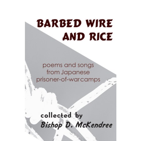 Barbed Wire and Rice: Poems and Songs from Japanese Prisoner-Of-War Camps Hardcover, Cornell East Asia Series, English, 9781939161635