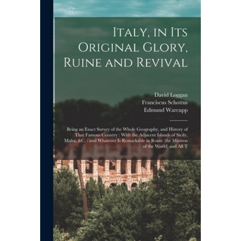 (영문도서) Italy in its Original Glory Ruine and Revival: Being an Exact Survey of the Whole Geography... Paperback, Legare Street Press, English, 9781018163413