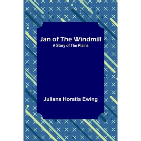 (영문도서) Jan of the Windmill: A Story of the Plains Paperback, Alpha Edition, English, 9789356316232