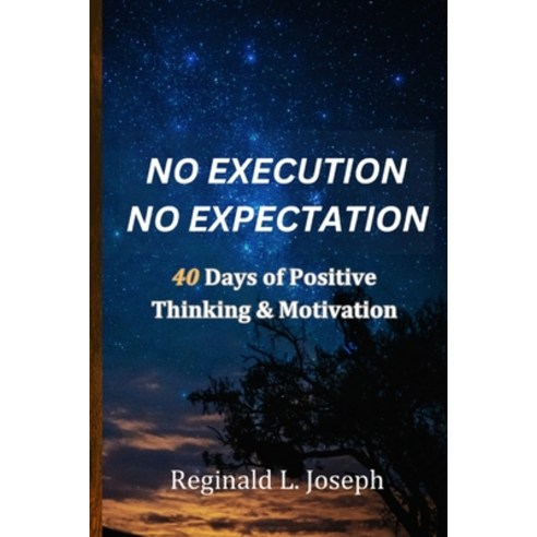 (영문도서) No Execution No Expectation: 40 Days Of Positive Thinking & Motivation Paperback, Independently Published, English, 9798393981365