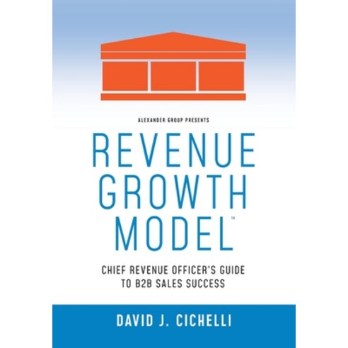 (영문도서) Revenue Growth Model(TM)-Chief Revenue Officer''s Guide to B2B Sales Success Paperback, Agi Press LLC, English, 9781735864624