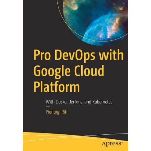 Pro Devops with Google Cloud Platform: With Docker Jenkins and Kubernetes Paperback, Apress, English, 9781484238967