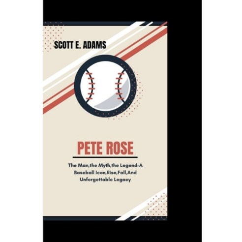 (영문도서) Pete Rose: The Man The Myth The Legend - A Baseball Icon Rise Fall And Unforgettable Legacy Paperback, Independently Published, English, 9798871843963
