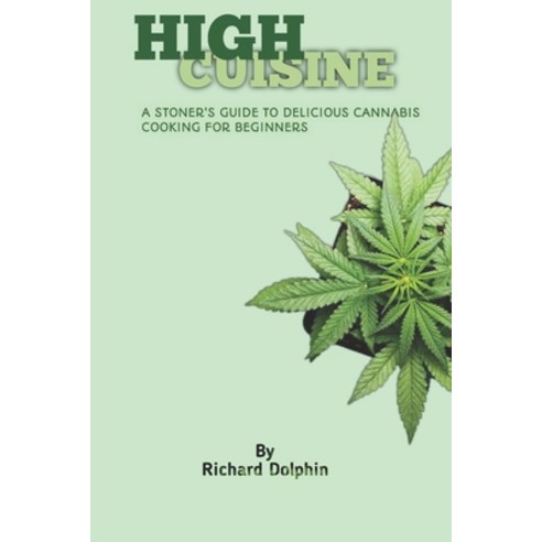 (영문도서) High Cuisine: A Stoner''s Guide to Delicious Cannabis Cooking for Beginners Paperback, Independently Published, English, 9798376003909