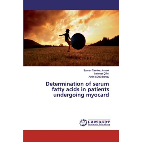 Determination of serum fatty acids in patients undergoing myocard Paperback, LAP Lambert Academic Publishing