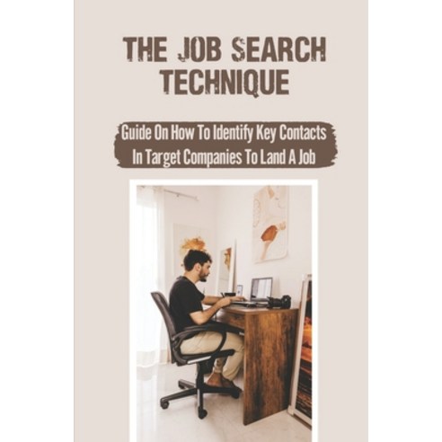 (영문도서) The Job Search Technique: Guide On How To Identify Key Contacts In Target Companies To Land A... Paperback, Independently Published, English, 9798544643043