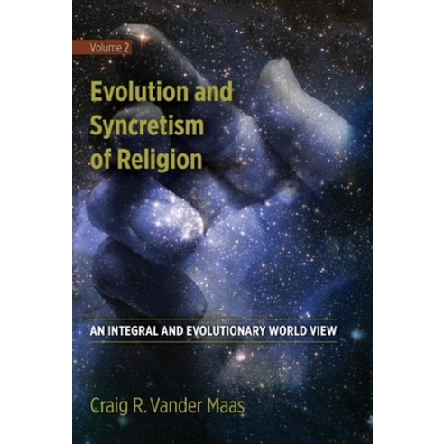 (영문도서) Evolution and Syncretism of Religion: An Integral and Evolutionary World View Hardcover, Integral Growth Publishing, English, 9780997238846