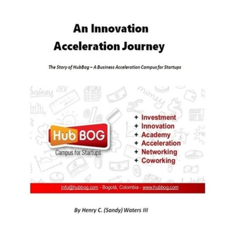 An Innovation Acceleration Journey: The Story of HubBog - A Business Acceleration Campus for Startups Paperback, Independently Published