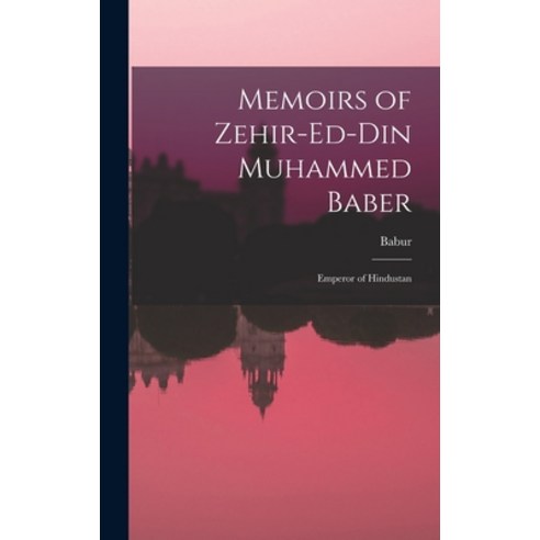 (영문도서) Memoirs of Zehir-Ed-Din Muhammed Baber: Emperor of Hindustan Hardcover, Legare Street Press, English, 9781016564014