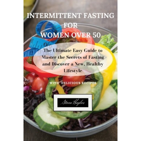 (영문도서) Intermittent Fasting for Women Over 50: The Ultimate Easy Guide to Master the Secrets of Fast... Paperback, Steven Hughes, English, 9781803471334