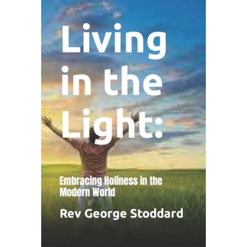 (영문도서) Living in the Light: : Embracing Holiness in the Modern World Paperback, Independently Published, English, 9798865716112