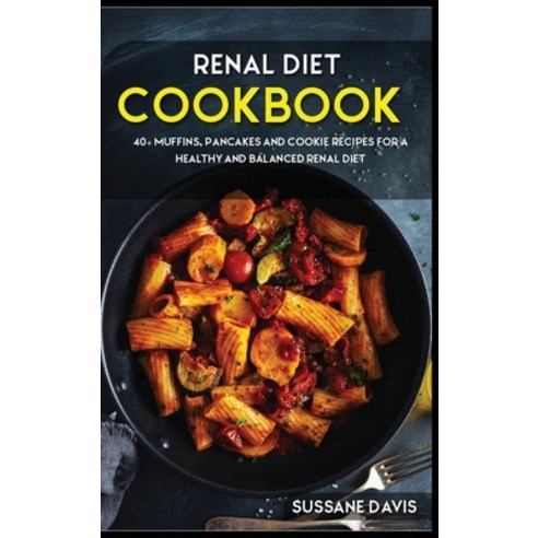 Renal Diet Cookbook: 40+ Muffins Pancakes and Cookie recipes for a healthy and balanced Renal diet Hardcover, Osod Pub, English, 9781664051225