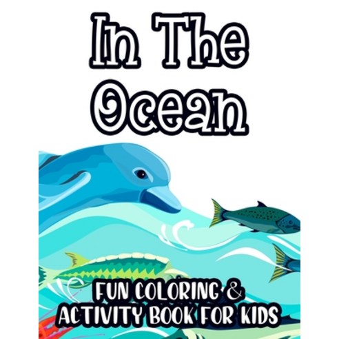 In The Ocean Fun Coloring & Activity Book For Kids: Tracing Drawing And Coloring Sheets For Toddle... Paperback, Independently Published, English, 9798577978037