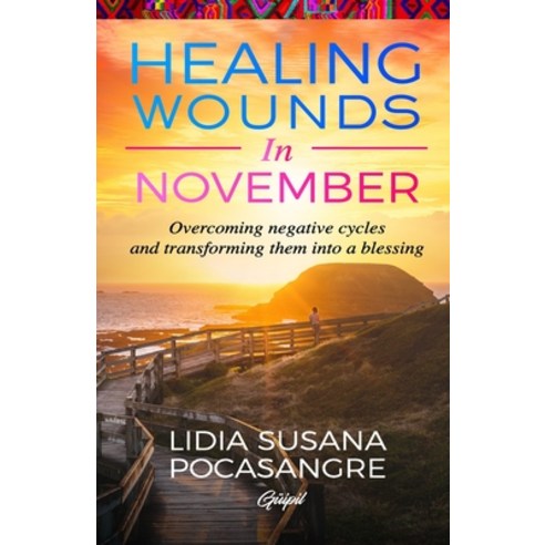 (영문도서) Healing Wounds in November: Overcoming negative cycles and transforming them into a blessing Paperback, Guipil Publishing House, English, 9781953689597