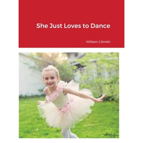 (영문도서) She Just Loves to Dance Hardcover, Lulu.com, English, 9781678062248