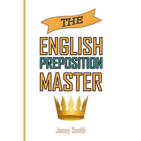 (영문도서) The English Preposition Master: 460 Preposition Uses to SUPER-POWER Your English Skills Paperback, Createspace Independent Pub..., 9781517410780