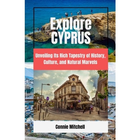   (영문도서) Explore Cyprus: Unveiling Its Rich Tapestry of History Culture and Natural Marvels Paperback, Independently Published, English, 9798869613424