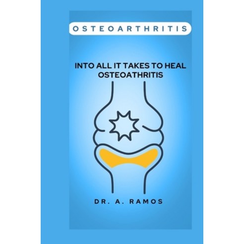 (영문도서) Osteoarthritis: Into All It Takes to Heal Osteoathritis Paperback, Independently Published, English, 9798879260298