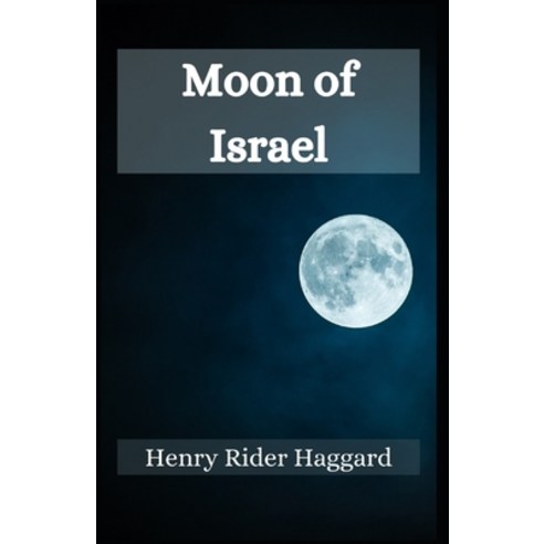 Moon of Israel Henry Rider Haggard [Annotated]: (Fiction Novel Biblical Exodus Egypt story histo... Paperback, Independently Published, English, 9798742458807