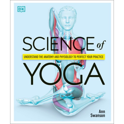 (영문도서) Science of Yoga: Understand the Anatomy and Physiology to Perfect Your Practice Paperback, DK Publishing (Dorling Kind..., English, 9781465479358