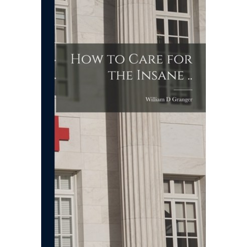 (영문도서) How to Care for the Insane .. Paperback, Legare Street Press, English, 9781014612199
