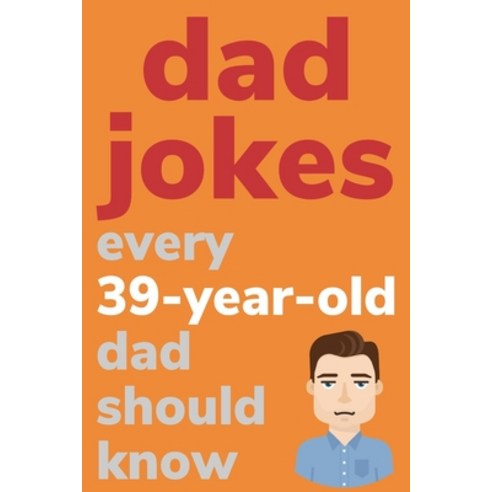 (영문도서) Dad Jokes Every 39 Year Old Dad Should Know: Plus Bonus Try Not To Laugh Game Paperback, Independently Published, English, 9798620175642