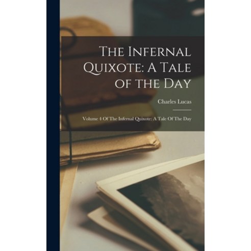 (영문도서) The Infernal Quixote: A Tale of the Day: Volume 4 Of The Infernal Quixote: A Tale Of The Day Hardcover, Legare Street Press, English, 9781018587592