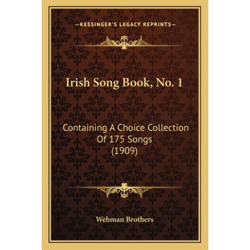 Irish Song Book No. 1: Containing A Choice Collection Of 175 Songs (1909) Paperback, Kessinger Publishing