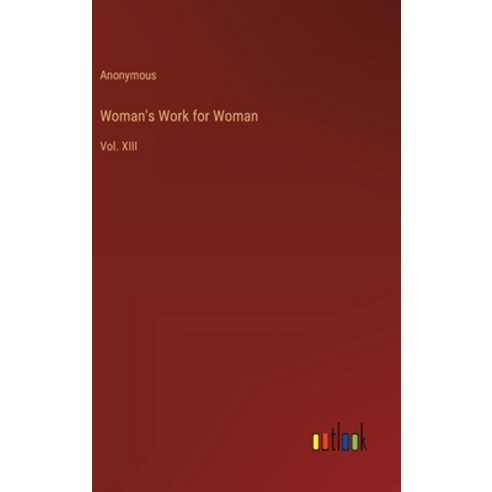 (영문도서) Woman''s Work for Woman: Vol. XIII Hardcover, Outlook Verlag, English, 9783385341746
