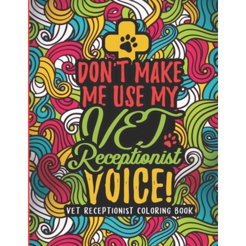 Vet Receptionist Coloring Book: A Veterinary Receptionist Coloring Book for Adults A Snarky & Humoro... Paperback, Independently Published, English, 9798696932125