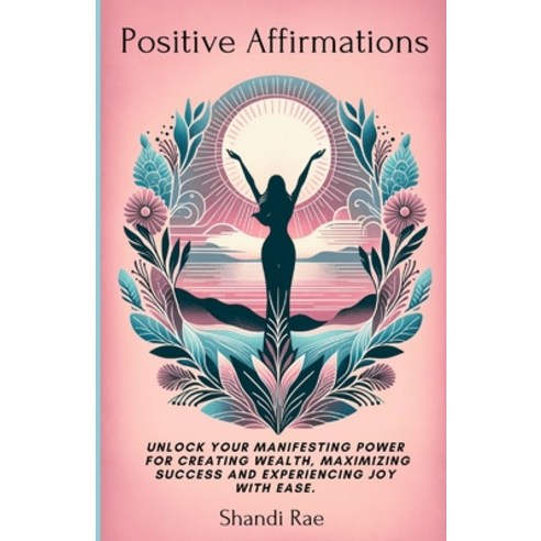 (영문도서) Positive Affirmations: Unlock Your Manifesting Power for Creating Wealth Maximizing Success ... Paperback, Independently Published, English, 9798873245673
